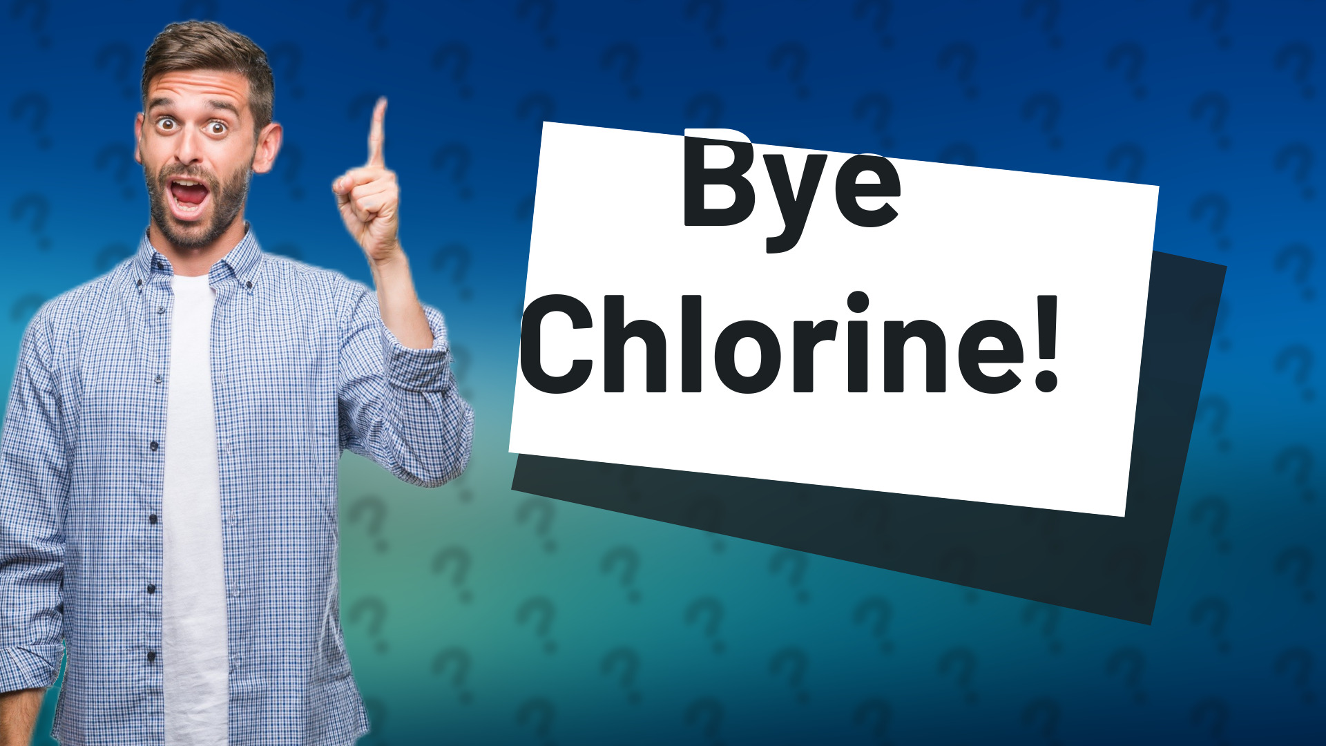 Bye Chlorine!