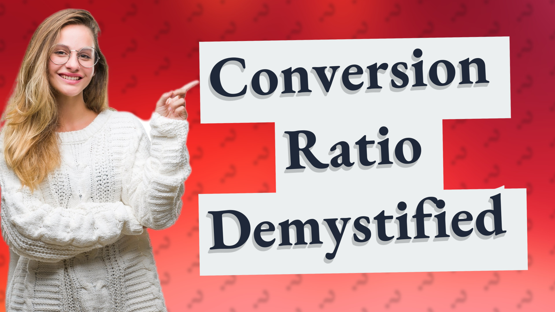 Conversion Ratio Demystified