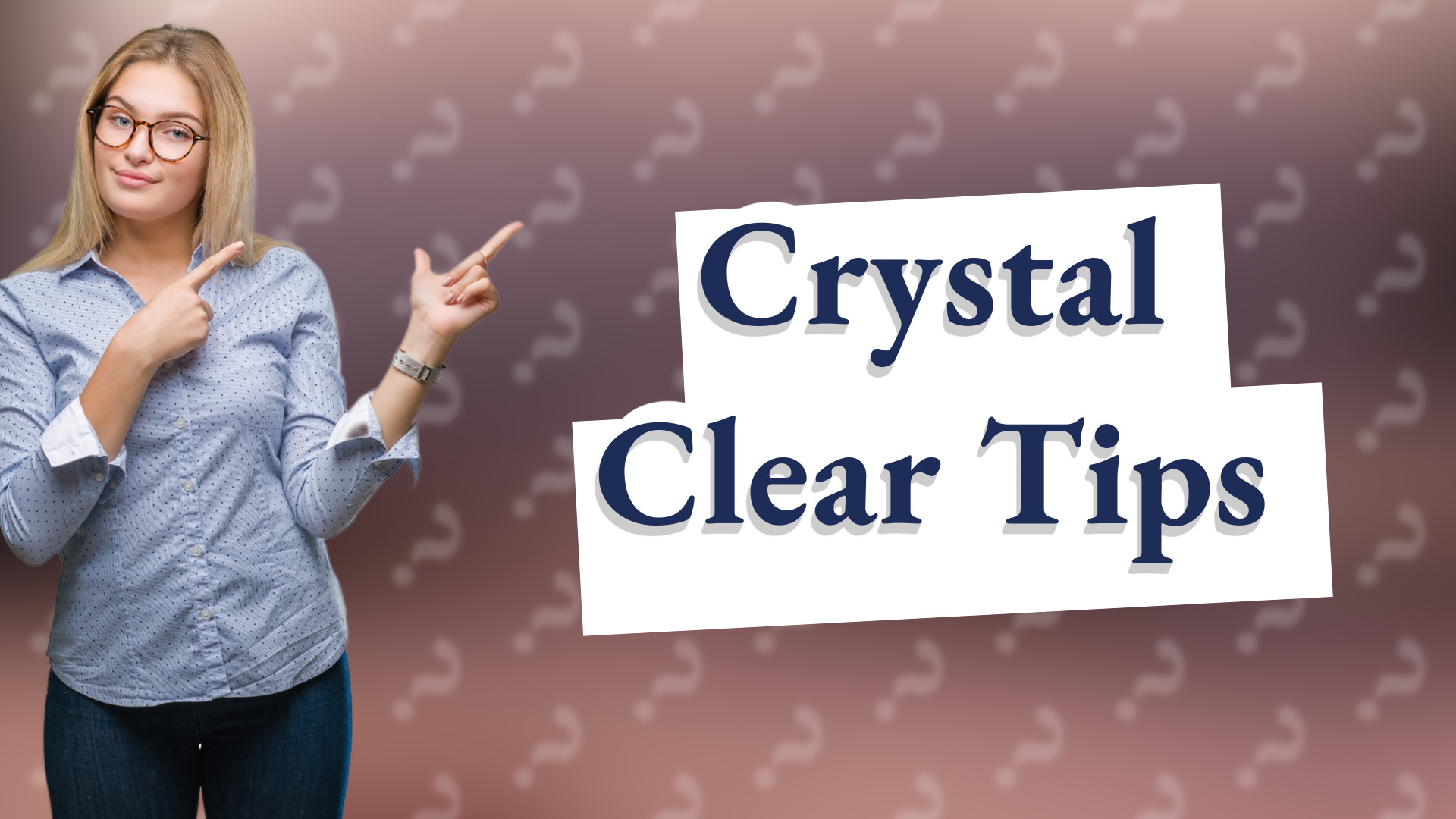 Crystal Clear Tips