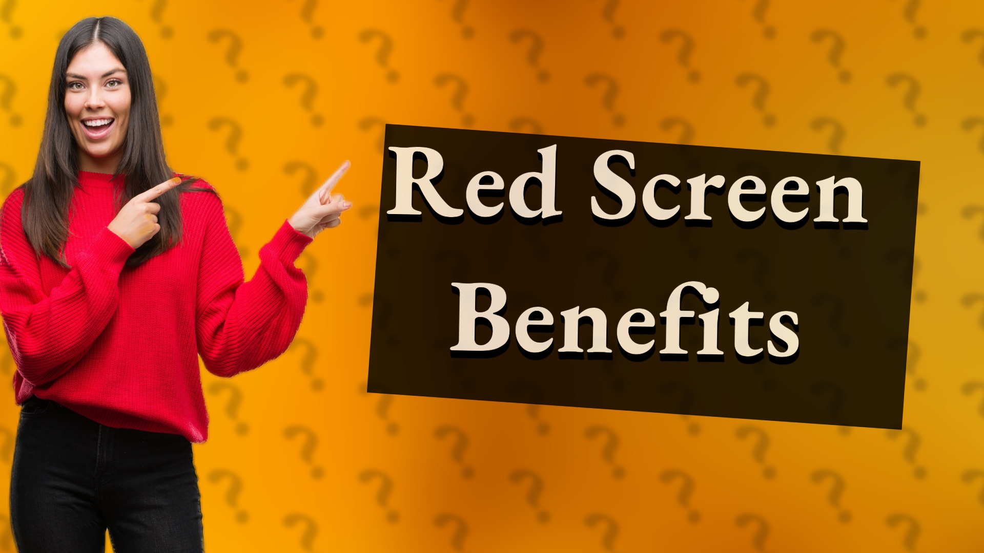 Red Screen Benefits