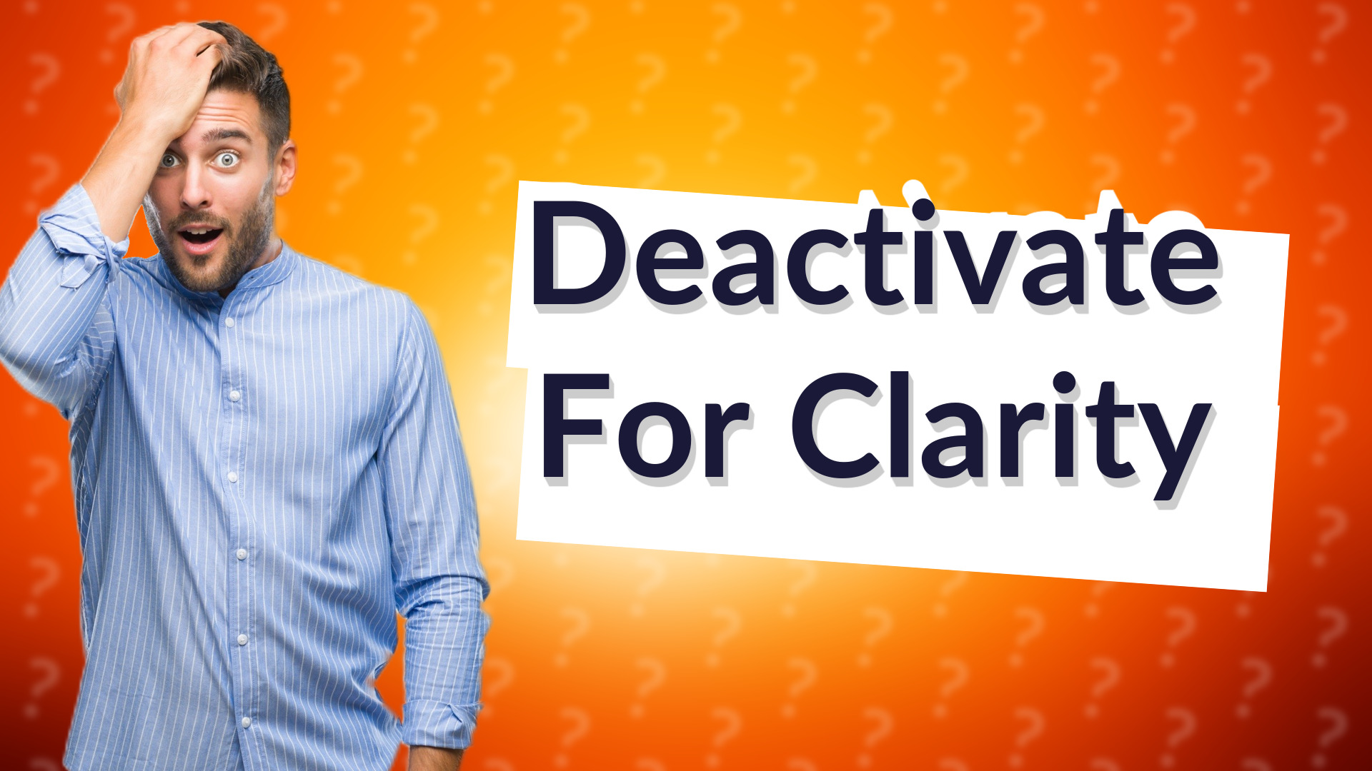 Deactivate For Clarity