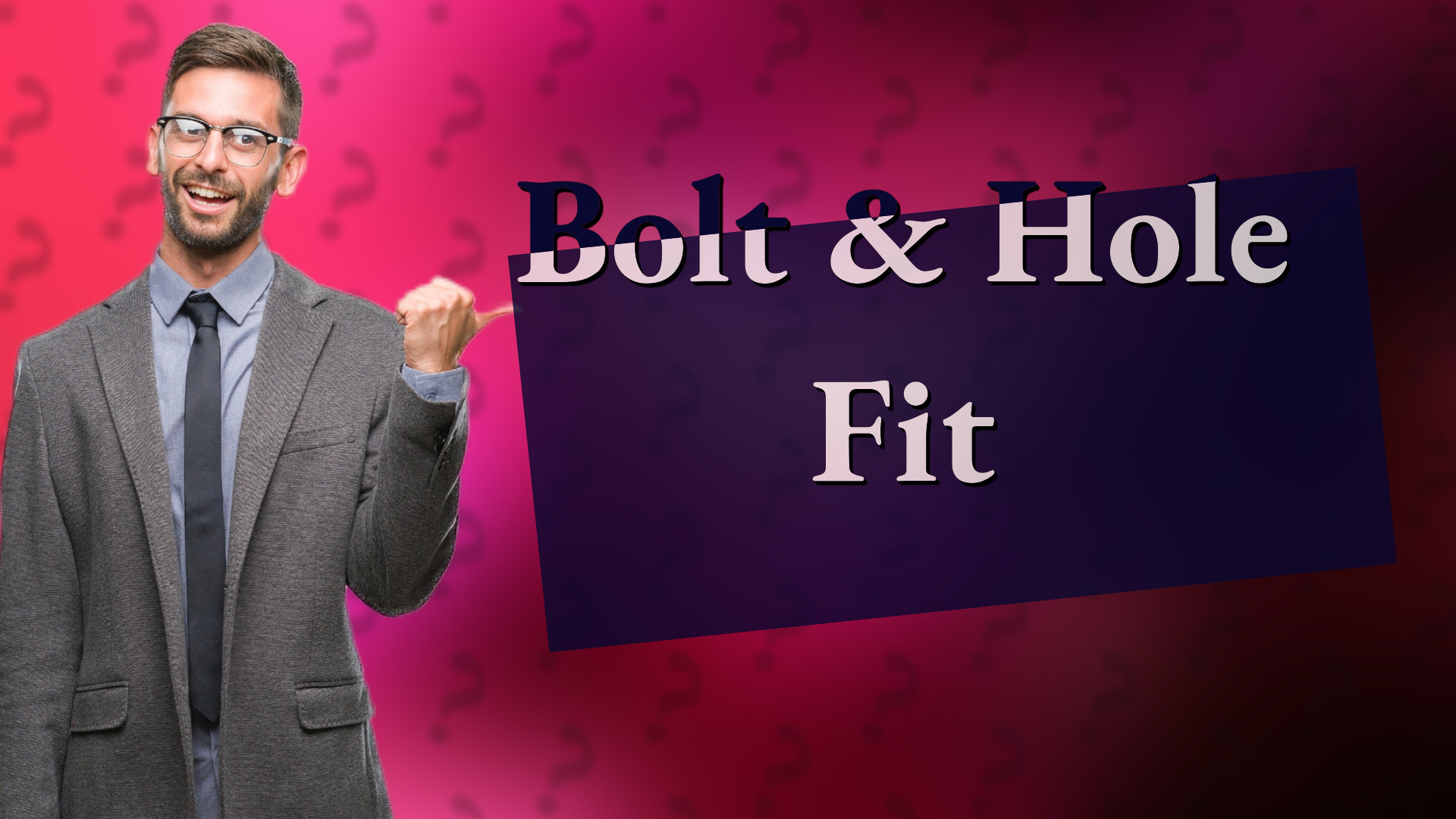 Bolt & Hole Fit