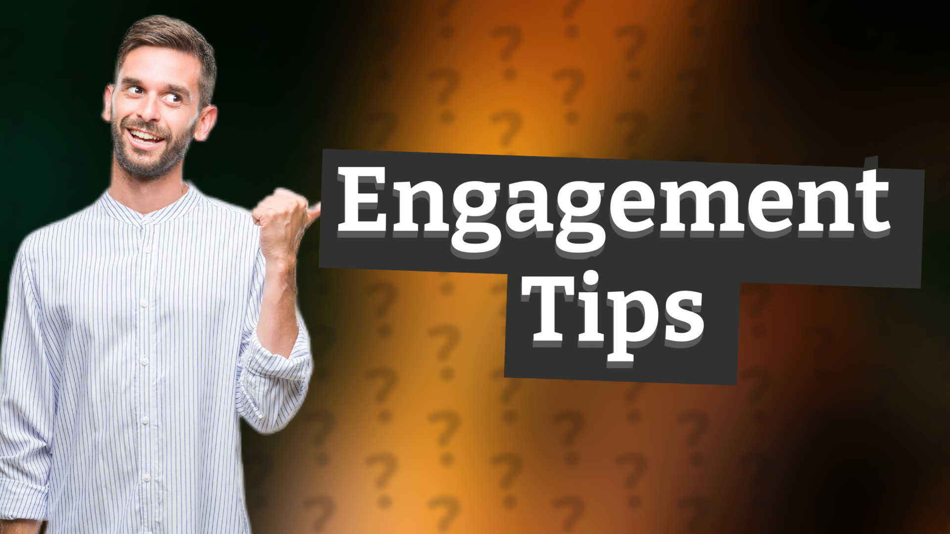 Engagement Tips