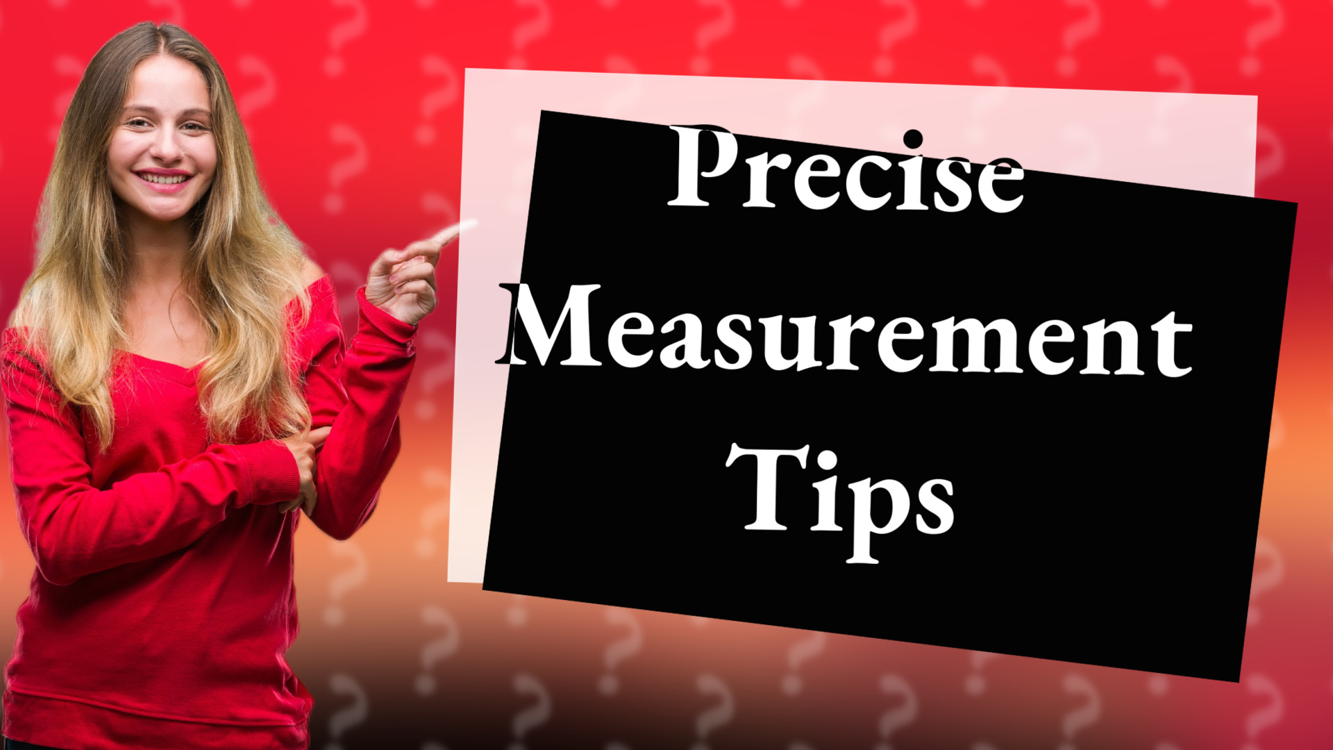 Precise Measurement Tips