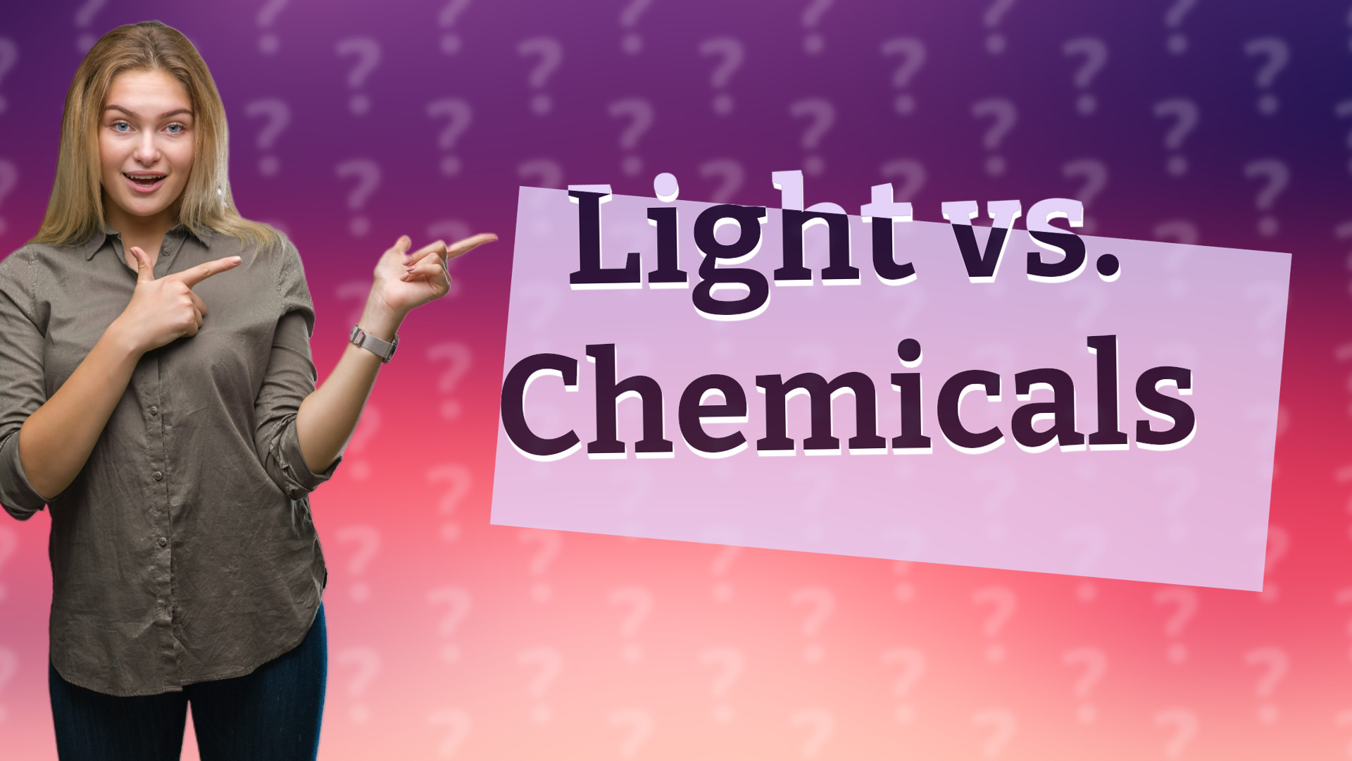 Light vs. Chemicals