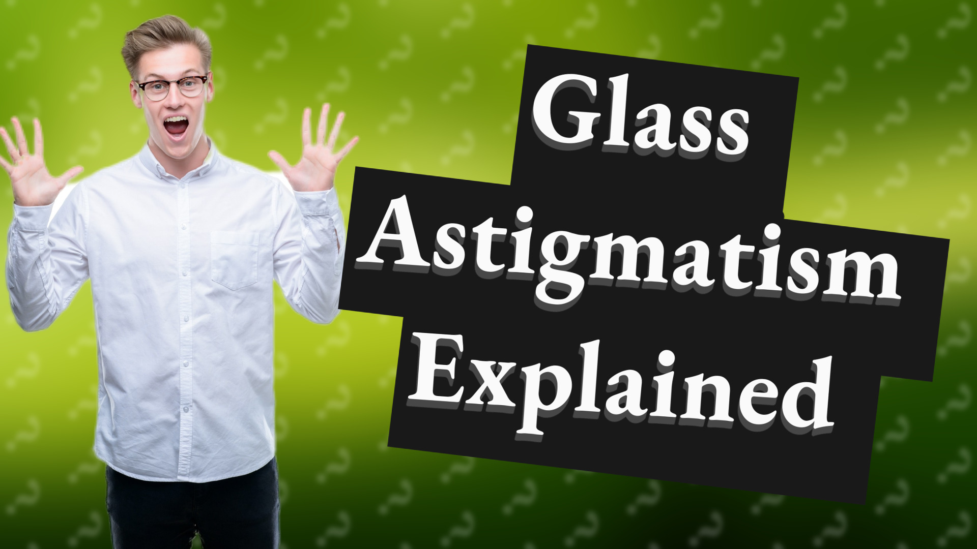 Glass Astigmatism Explained