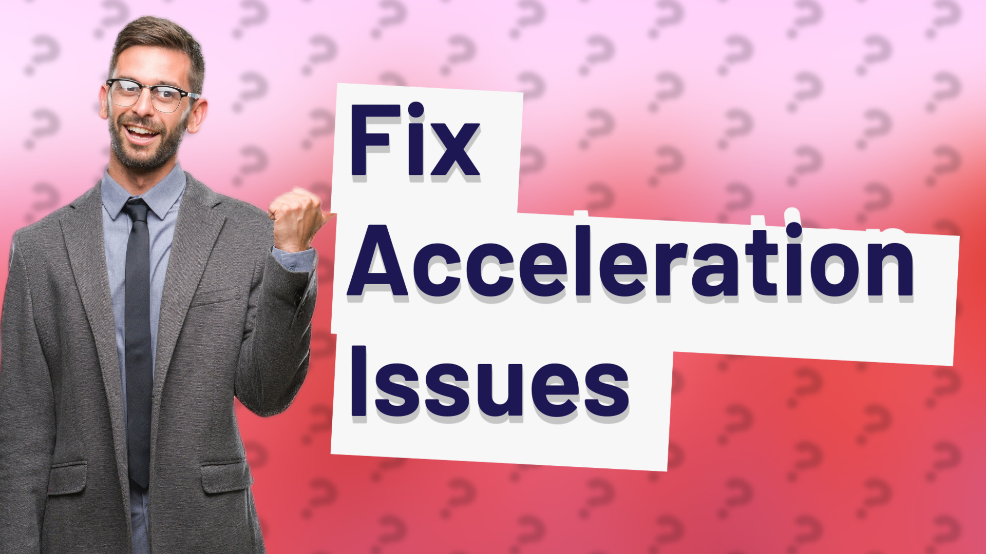 Fix Acceleration Issues