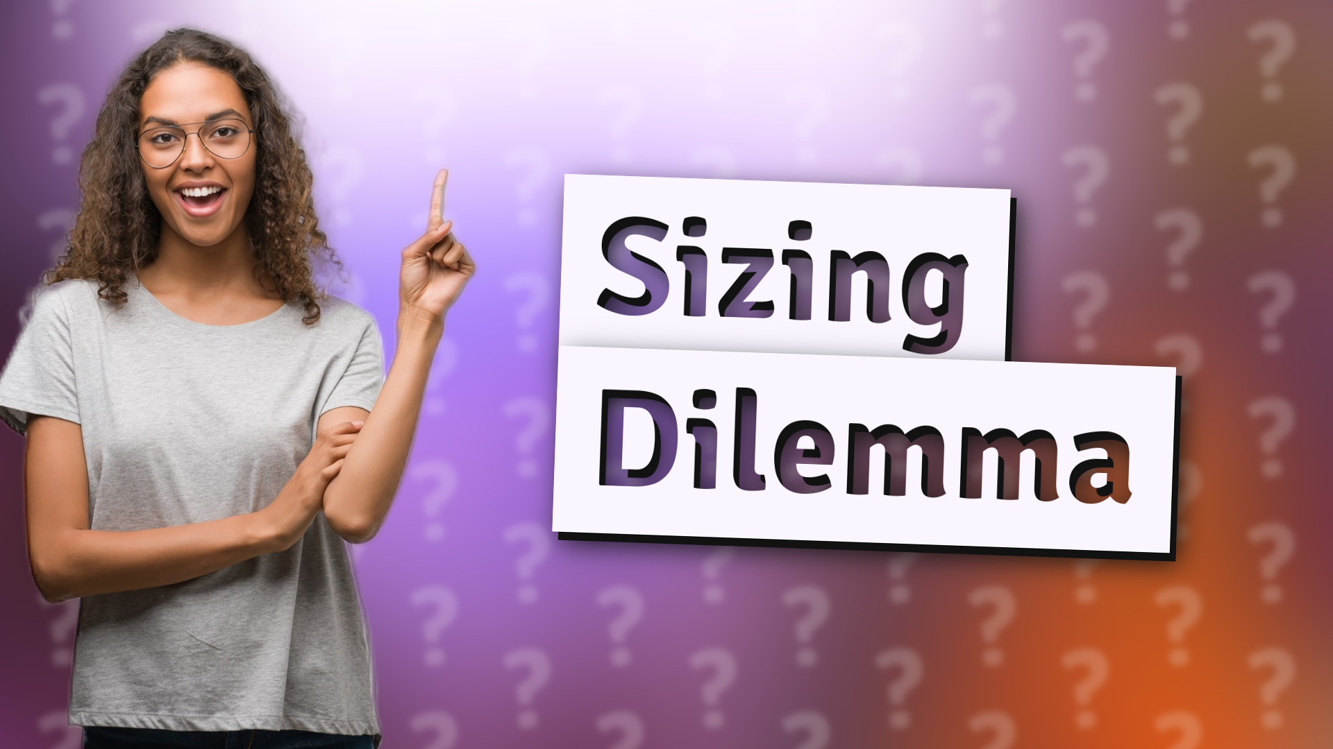 Sizing Dilemma