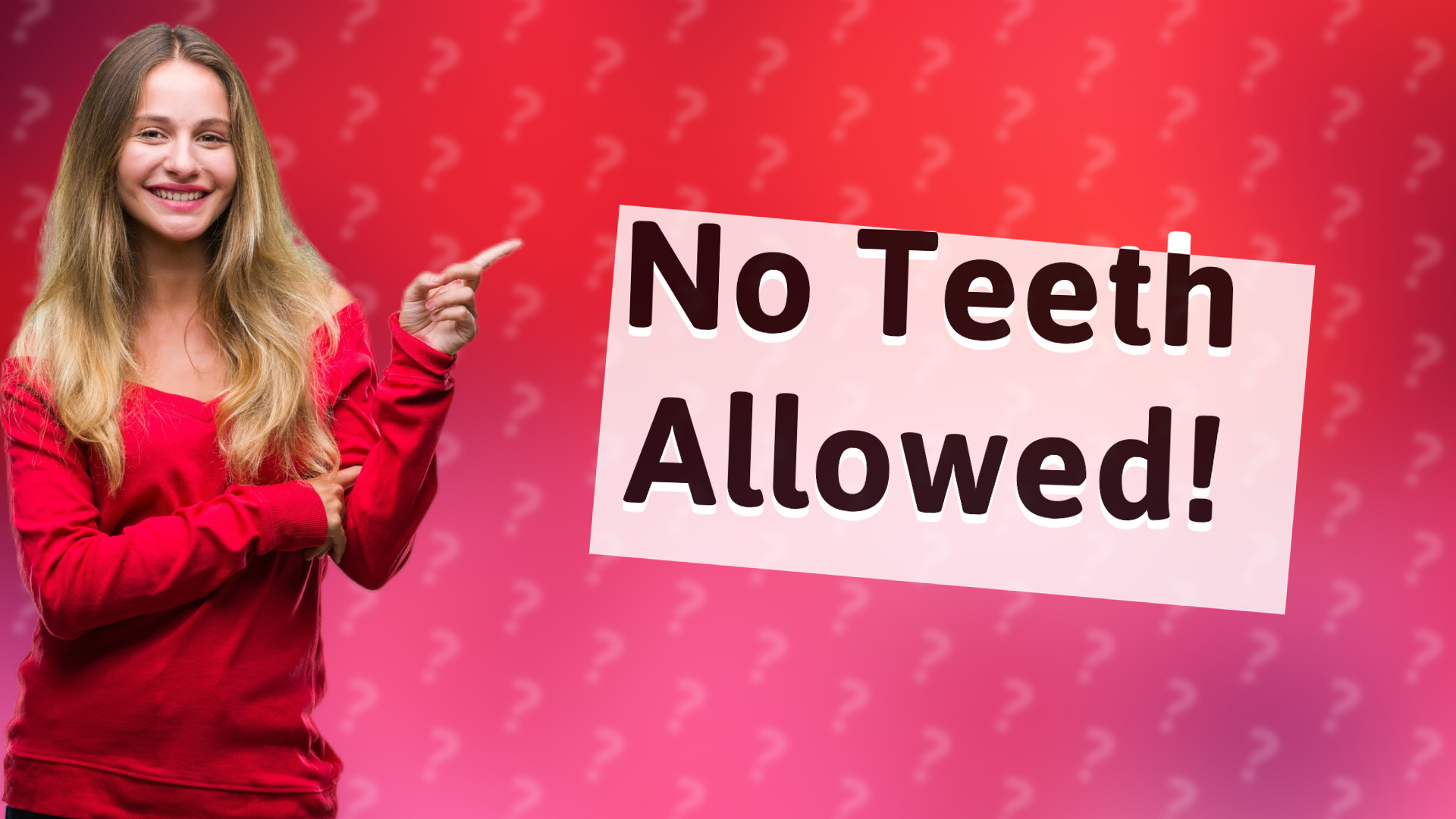 No Teeth Allowed!