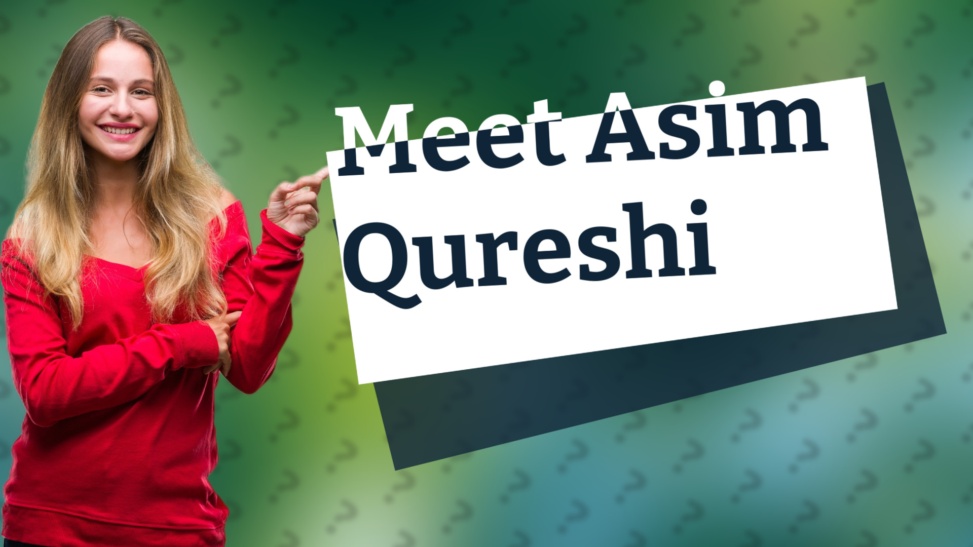Meet Asim Qureshi