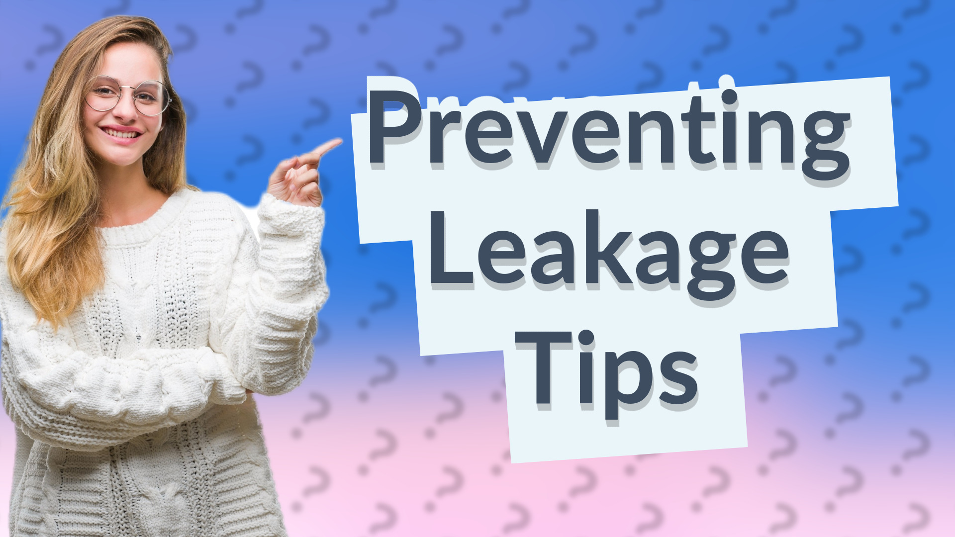 Preventing Leakage Tips