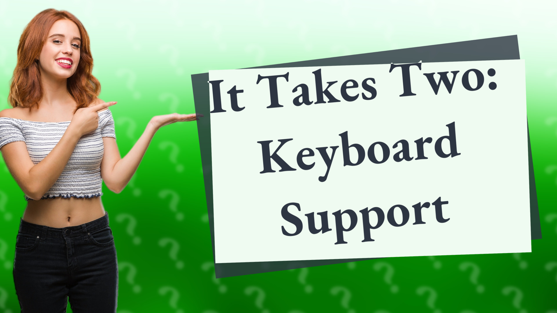 It Takes Two: Keyboard Support