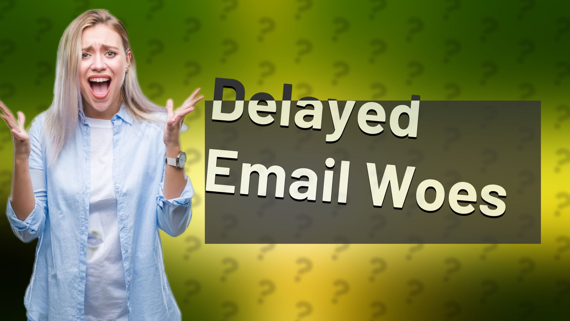 Delayed Email Woes