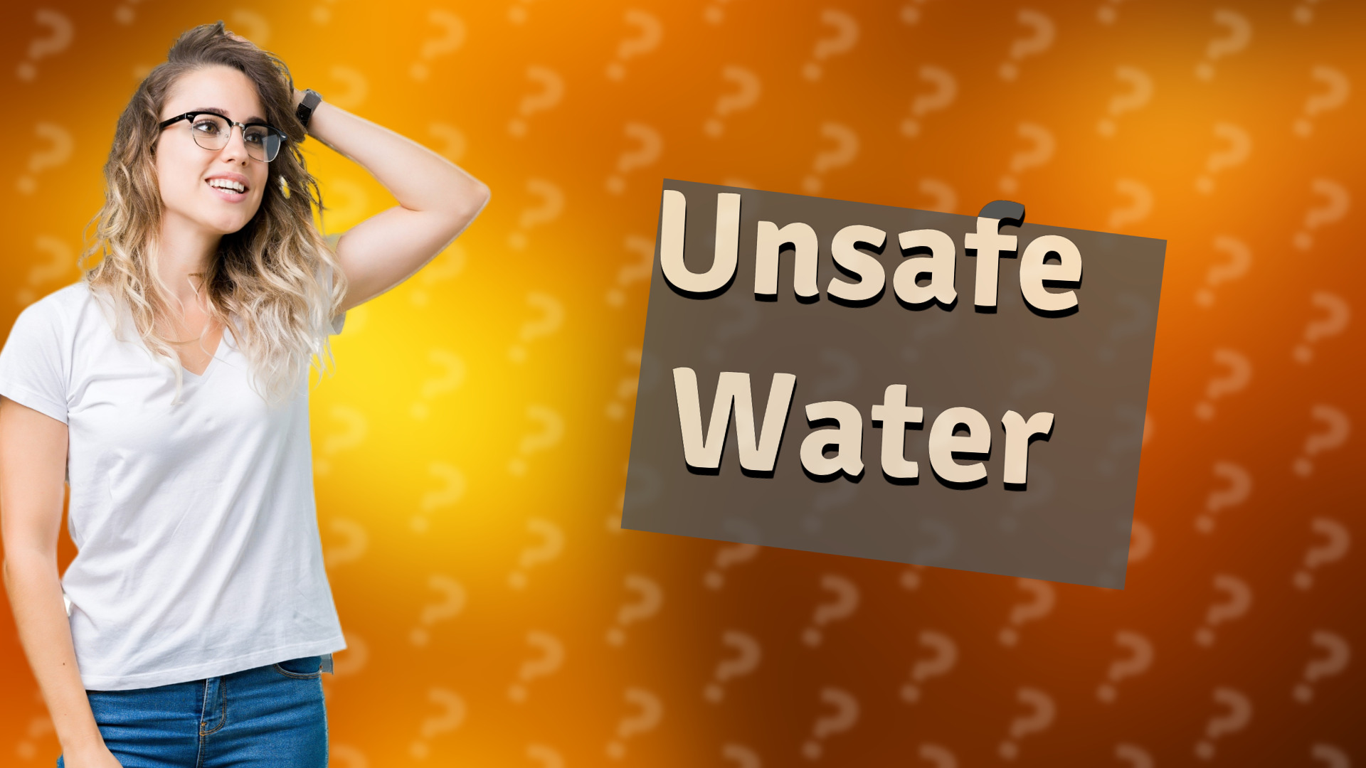 Unsafe Water