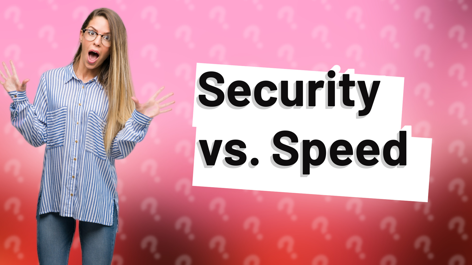 Security vs. Speed