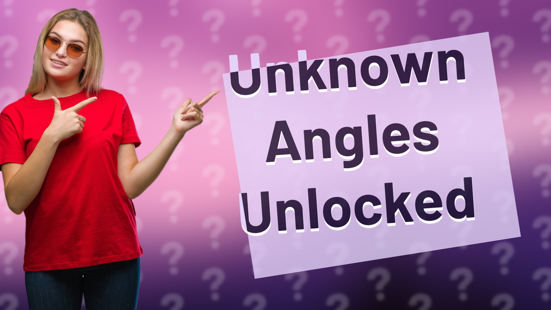 Unknown Angles Unlocked