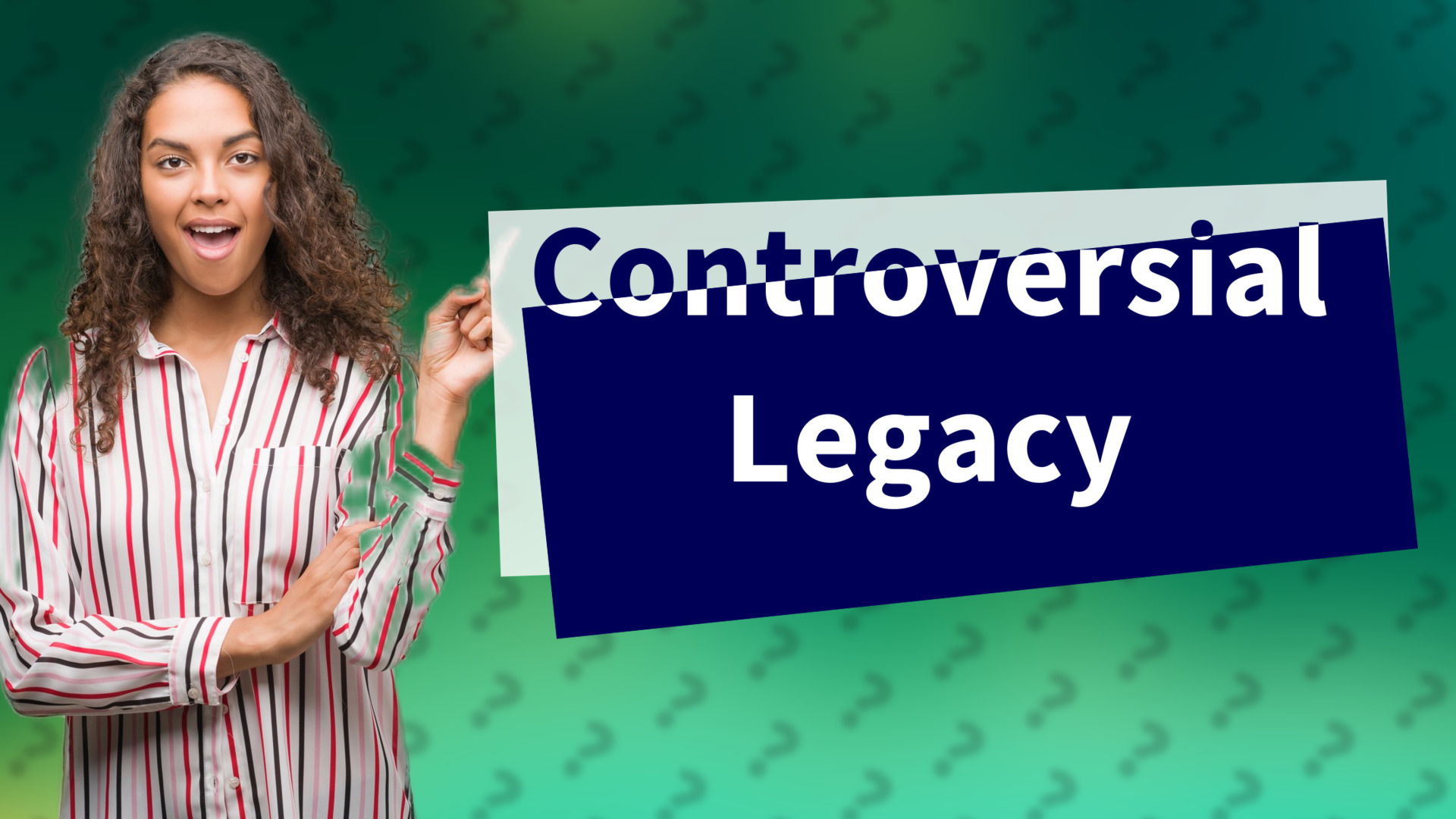 Controversial Legacy