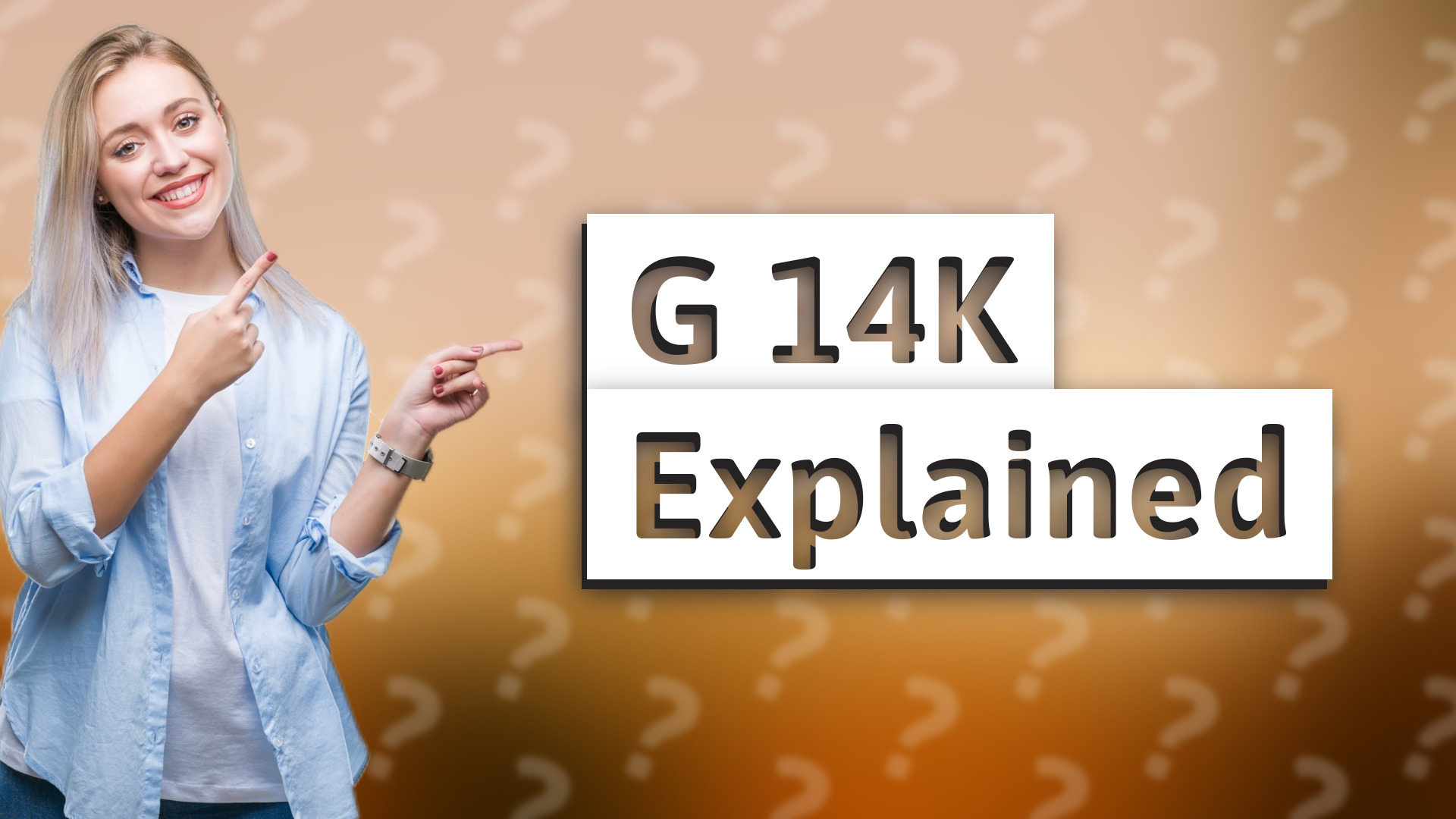 G 14K Explained