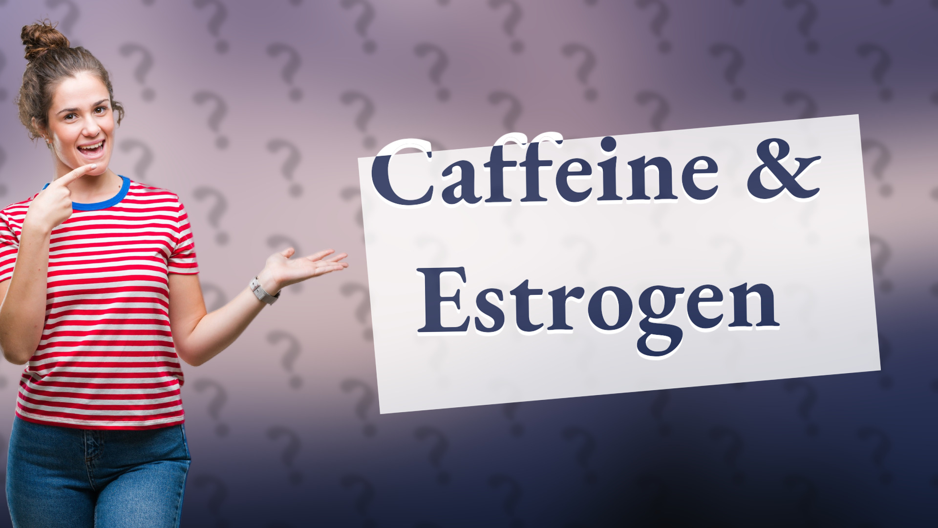 Caffeine & Estrogen