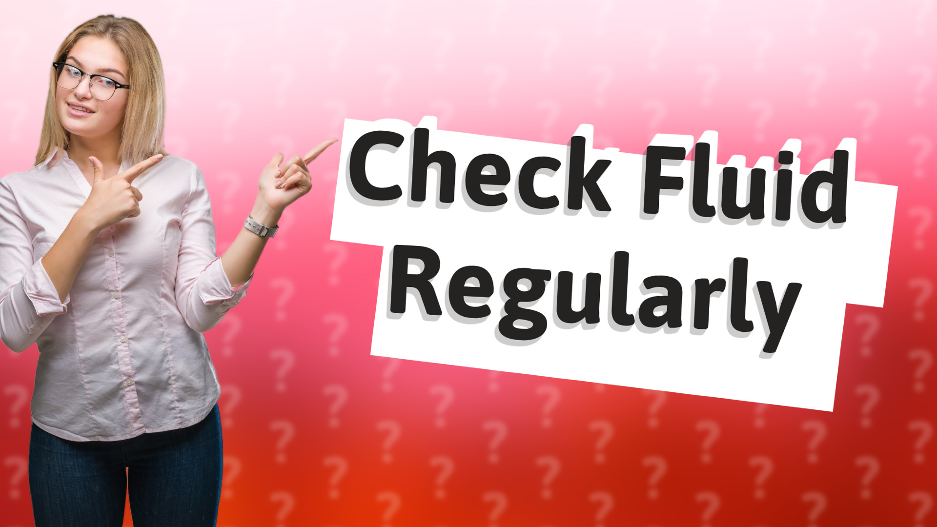 Check Fluid Regularly