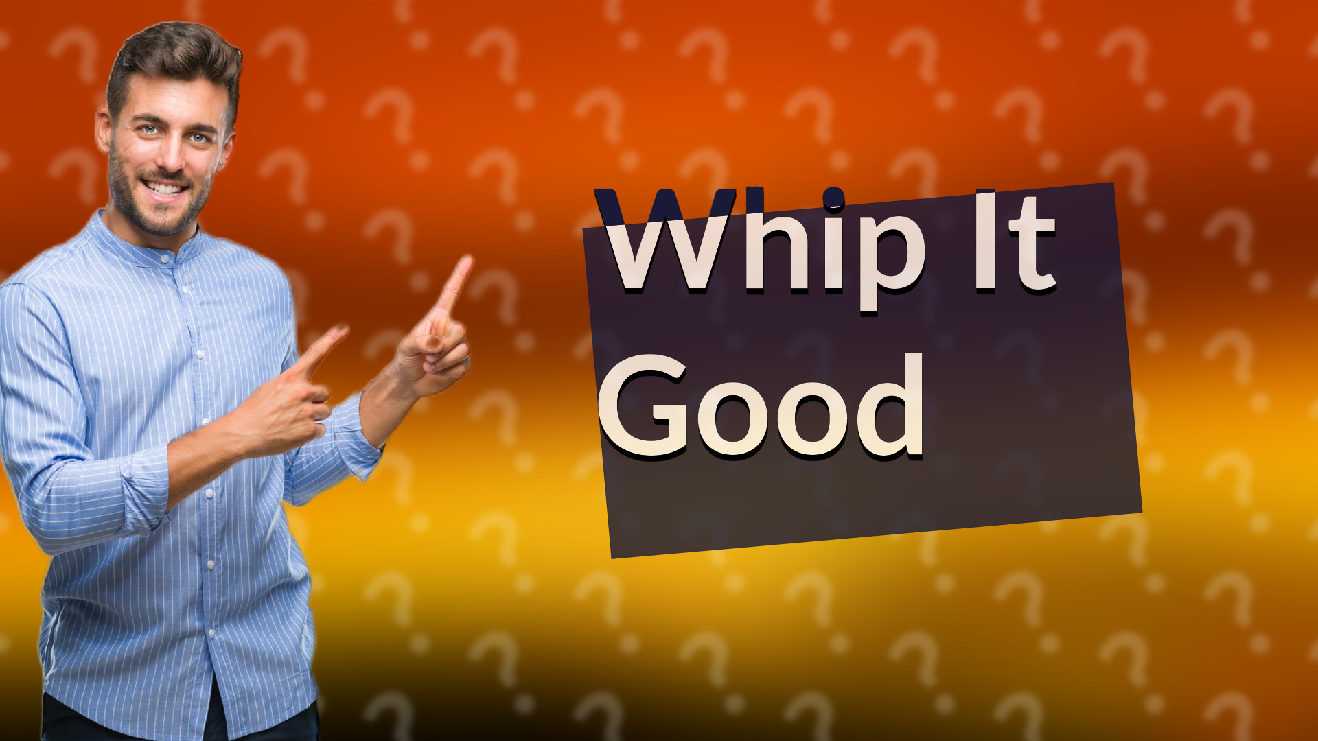 Whip It Good