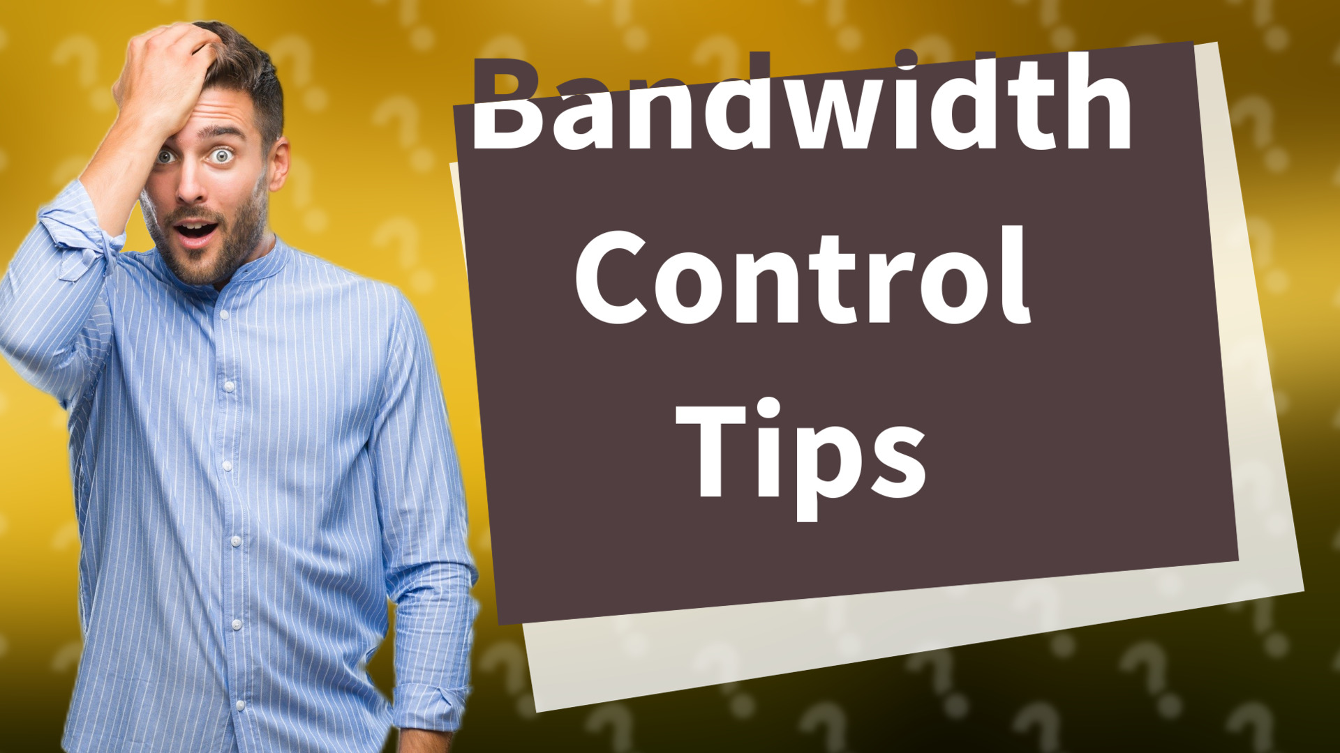 Bandwidth Control Tips