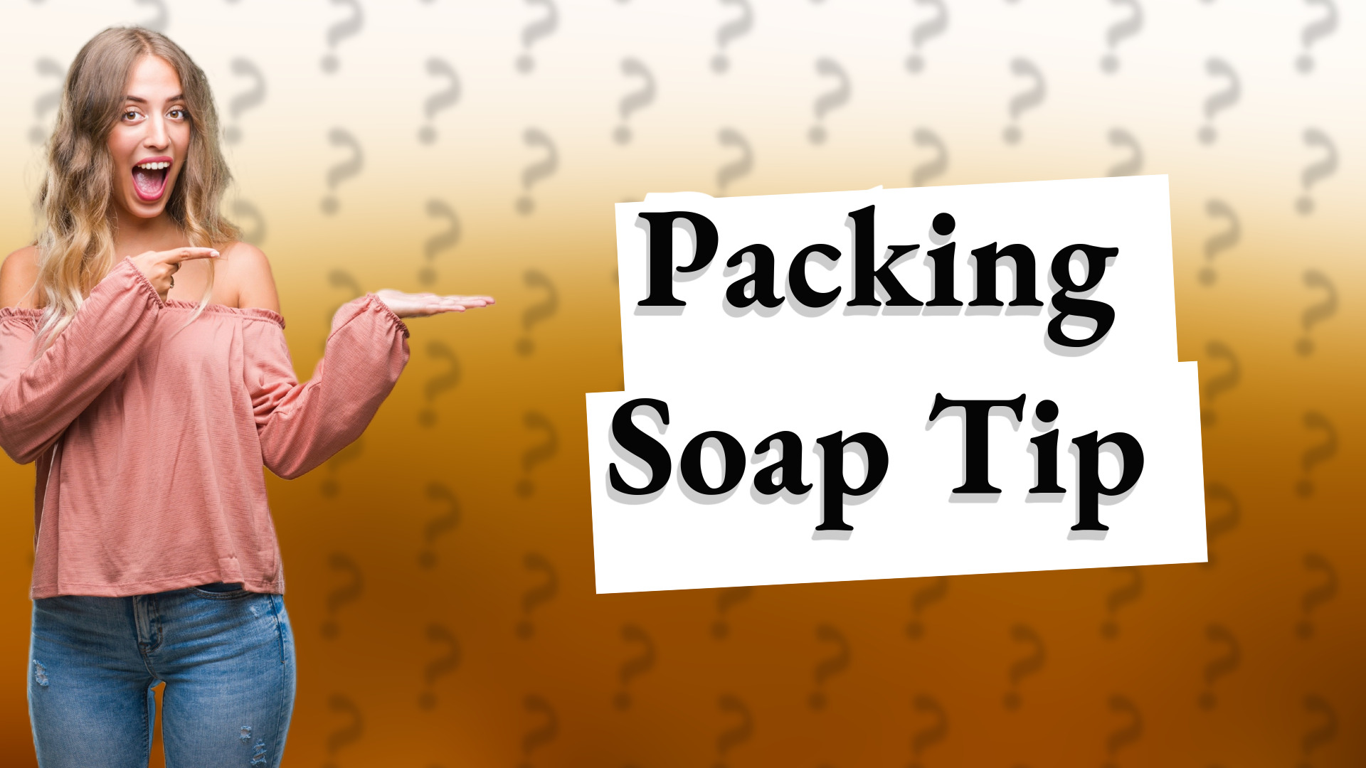Packing Soap Tip