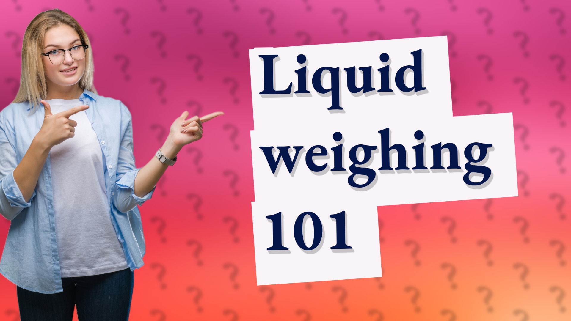 Liquid weighing 101