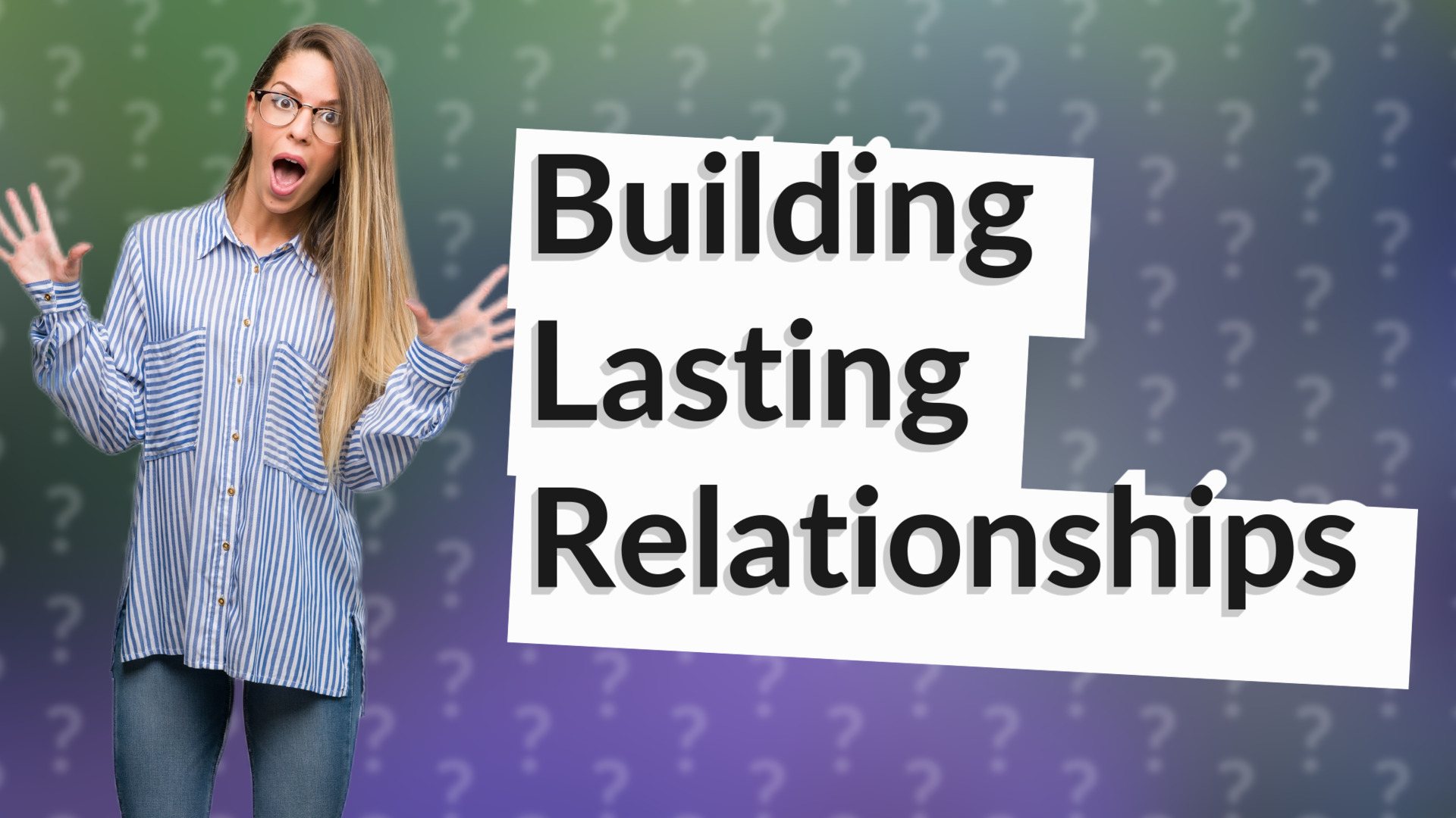 Building Lasting Relationships