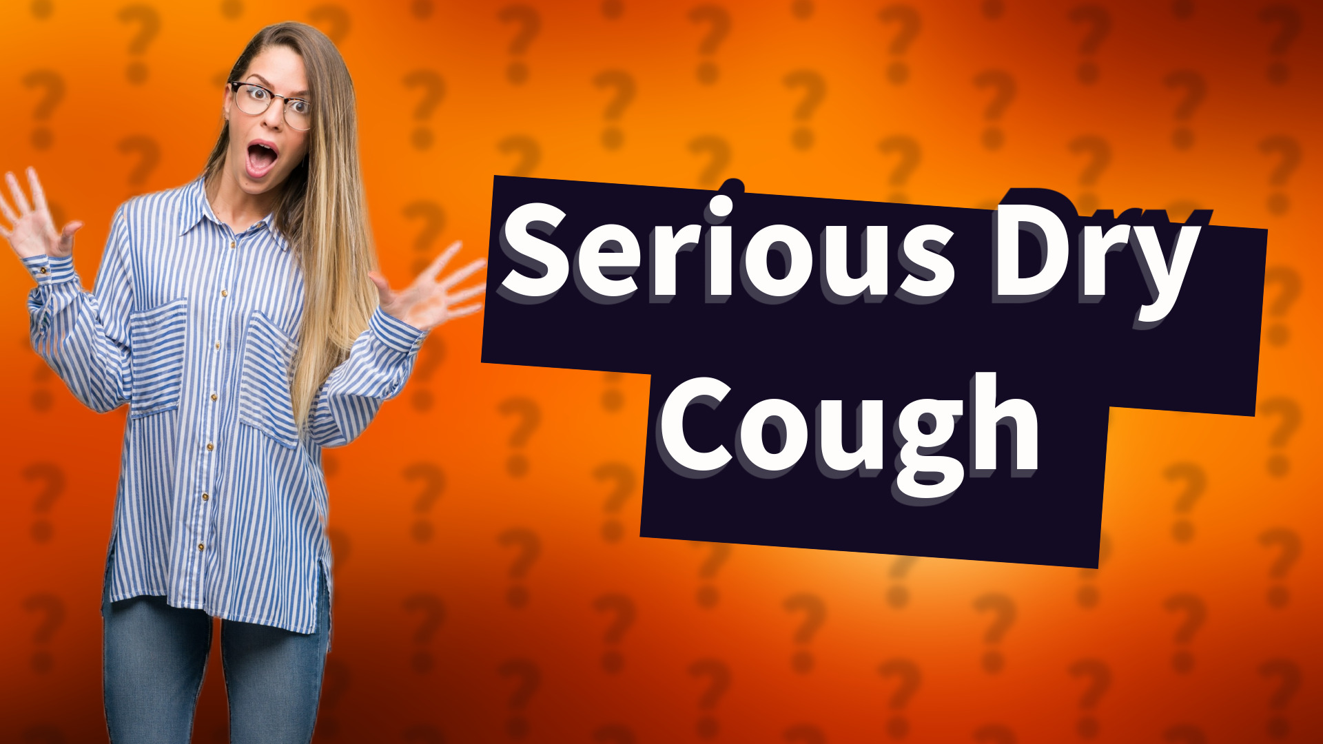 Serious Dry Cough