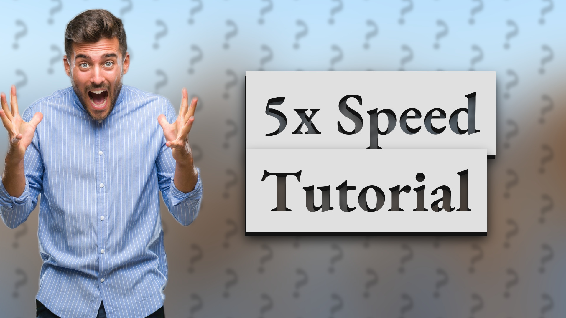 5x Speed Tutorial