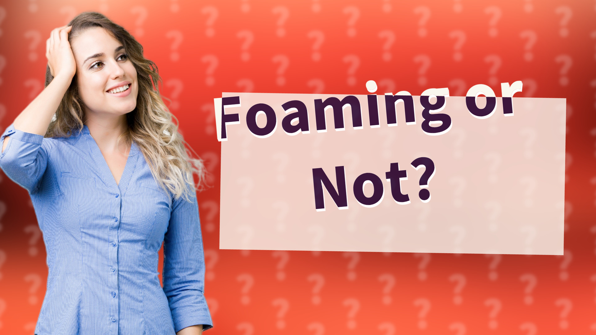 Foaming or Not?