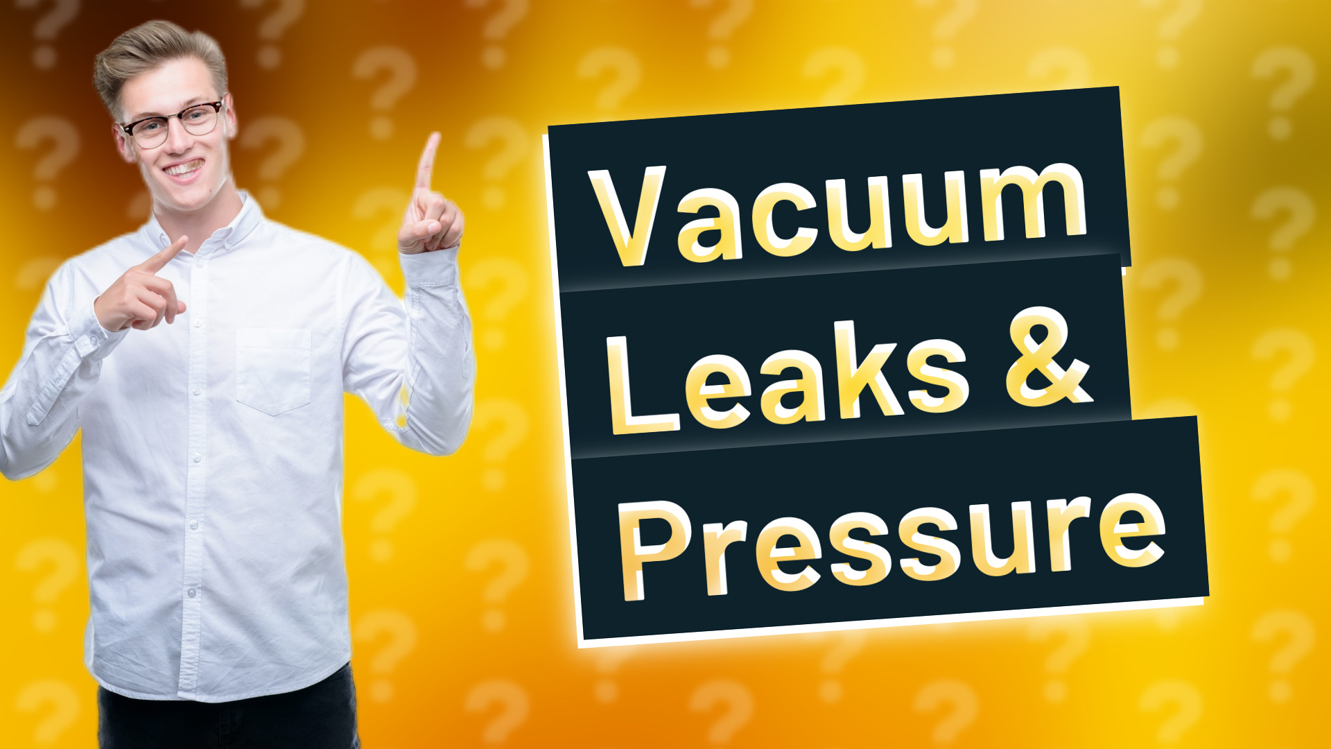 Vacuum Leaks & Pressure