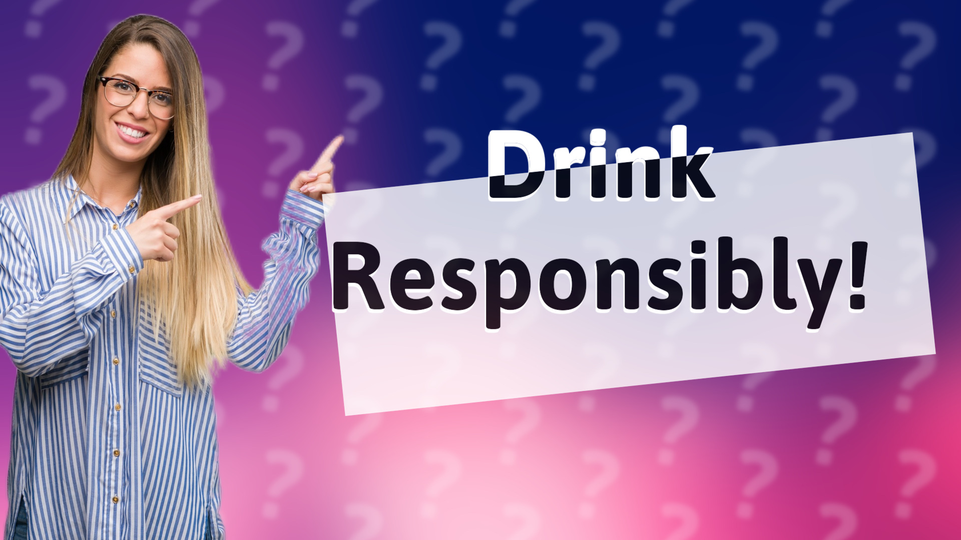 Drink Responsibly!