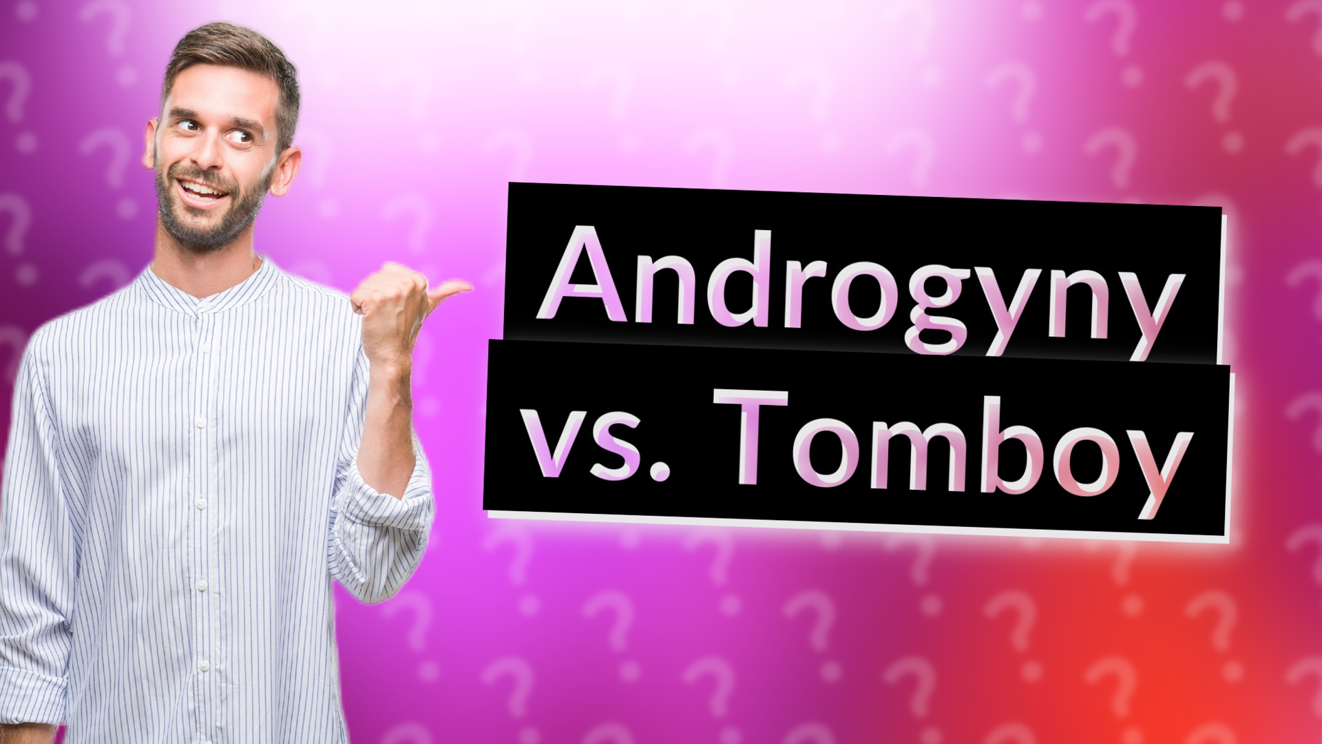 Androgyny vs. Tomboy