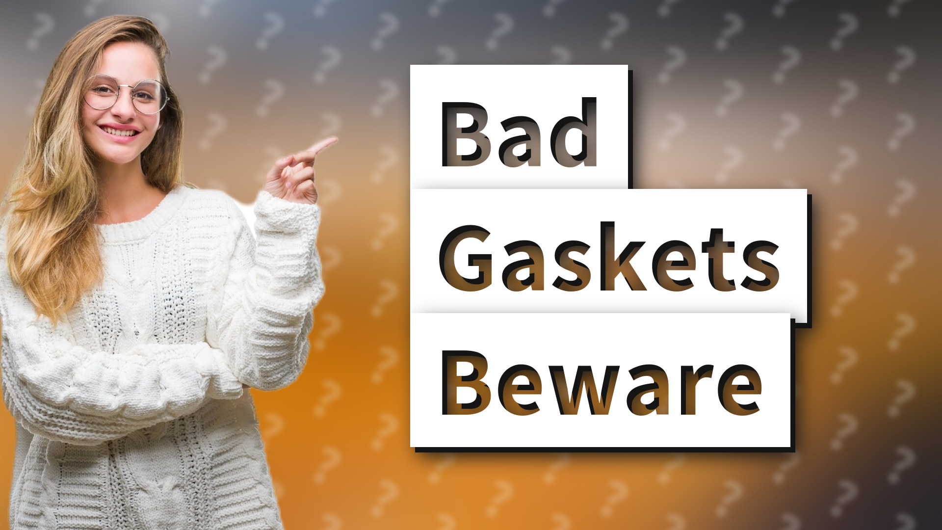 Bad Gaskets Beware