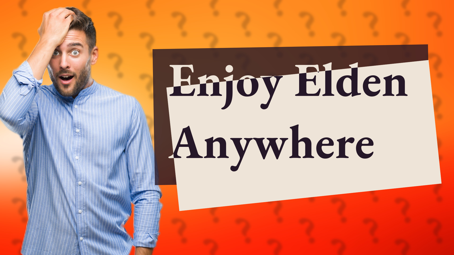 Enjoy Elden Anywhere