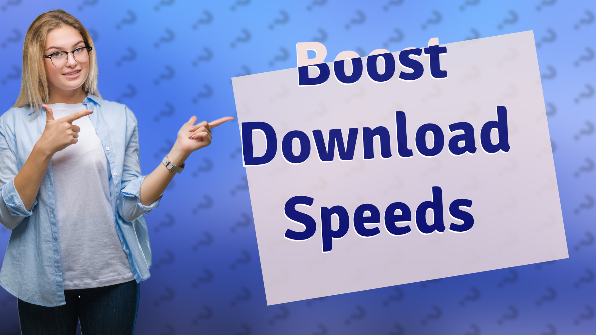 Boost Download Speeds