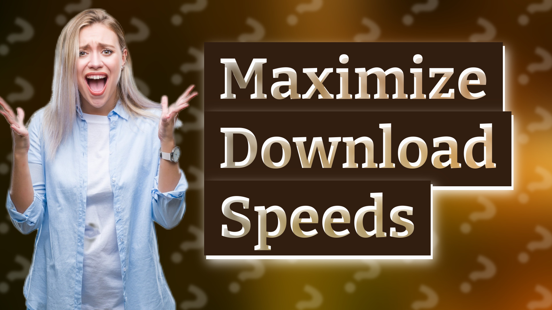 Maximize Download Speeds