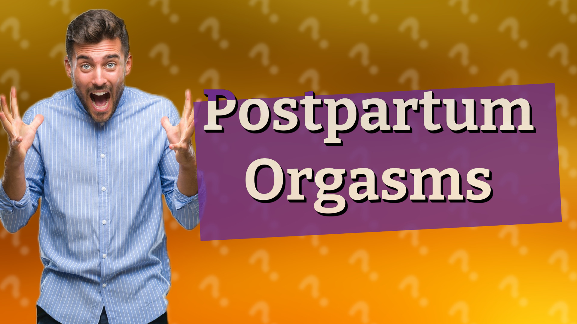 Postpartum Orgasms