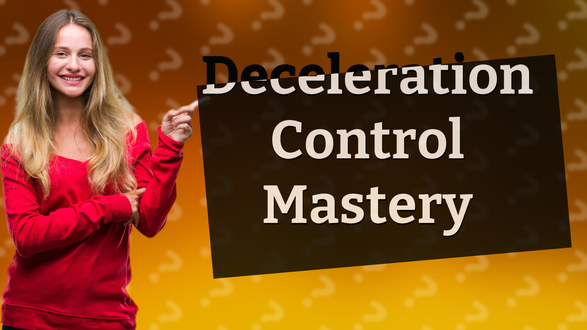 Deceleration Control Mastery
