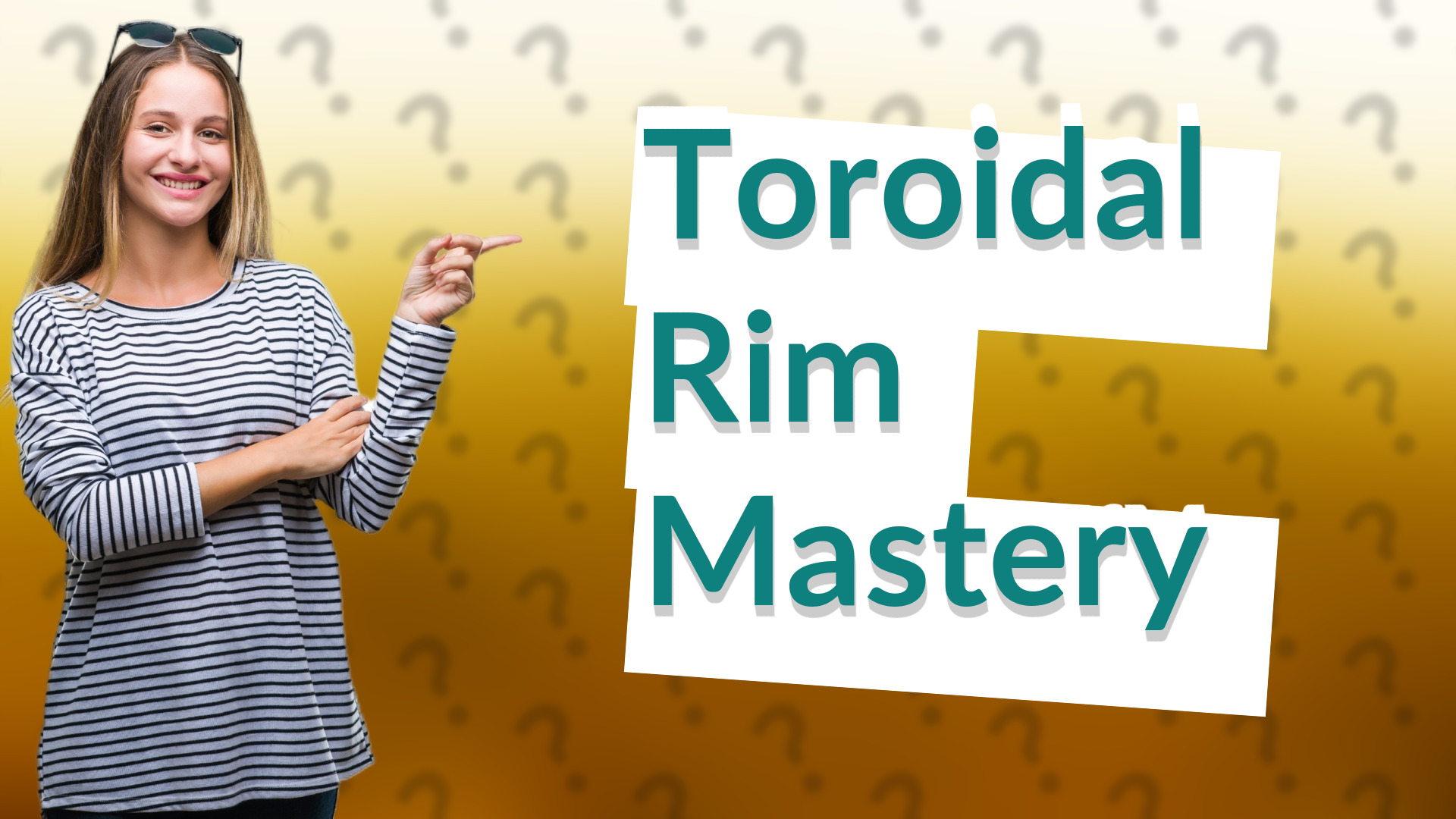 Toroidal Rim Mastery
