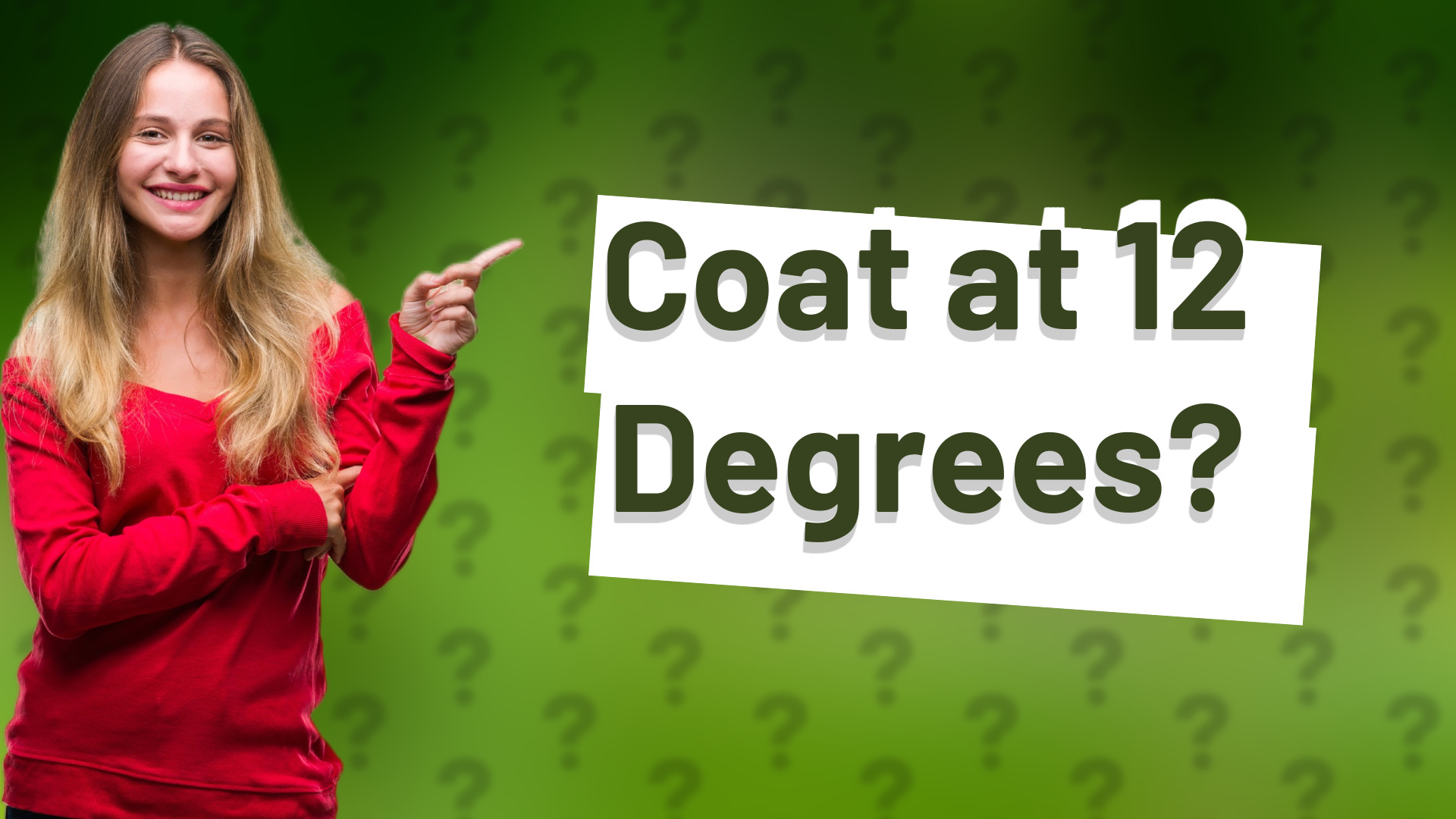 Coat at 12 Degrees?