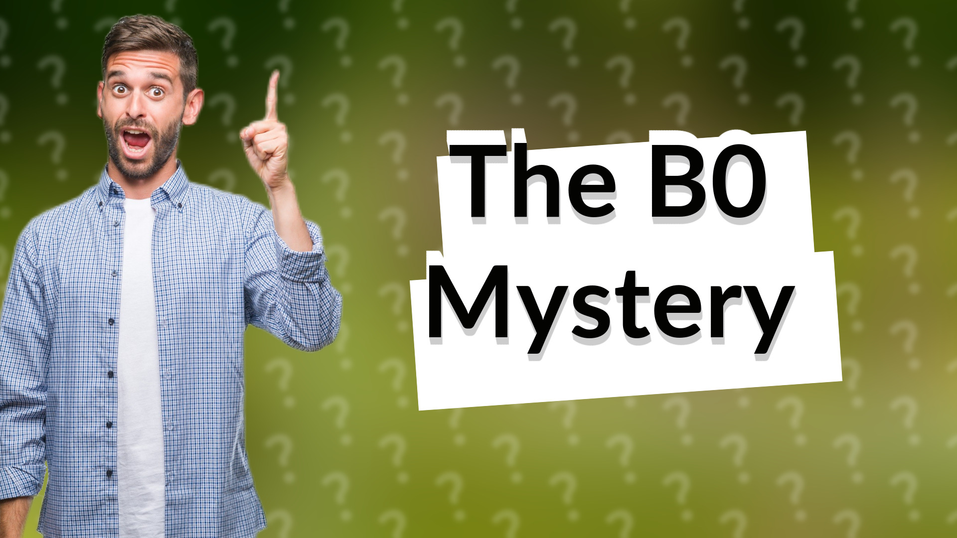 The B0 Mystery