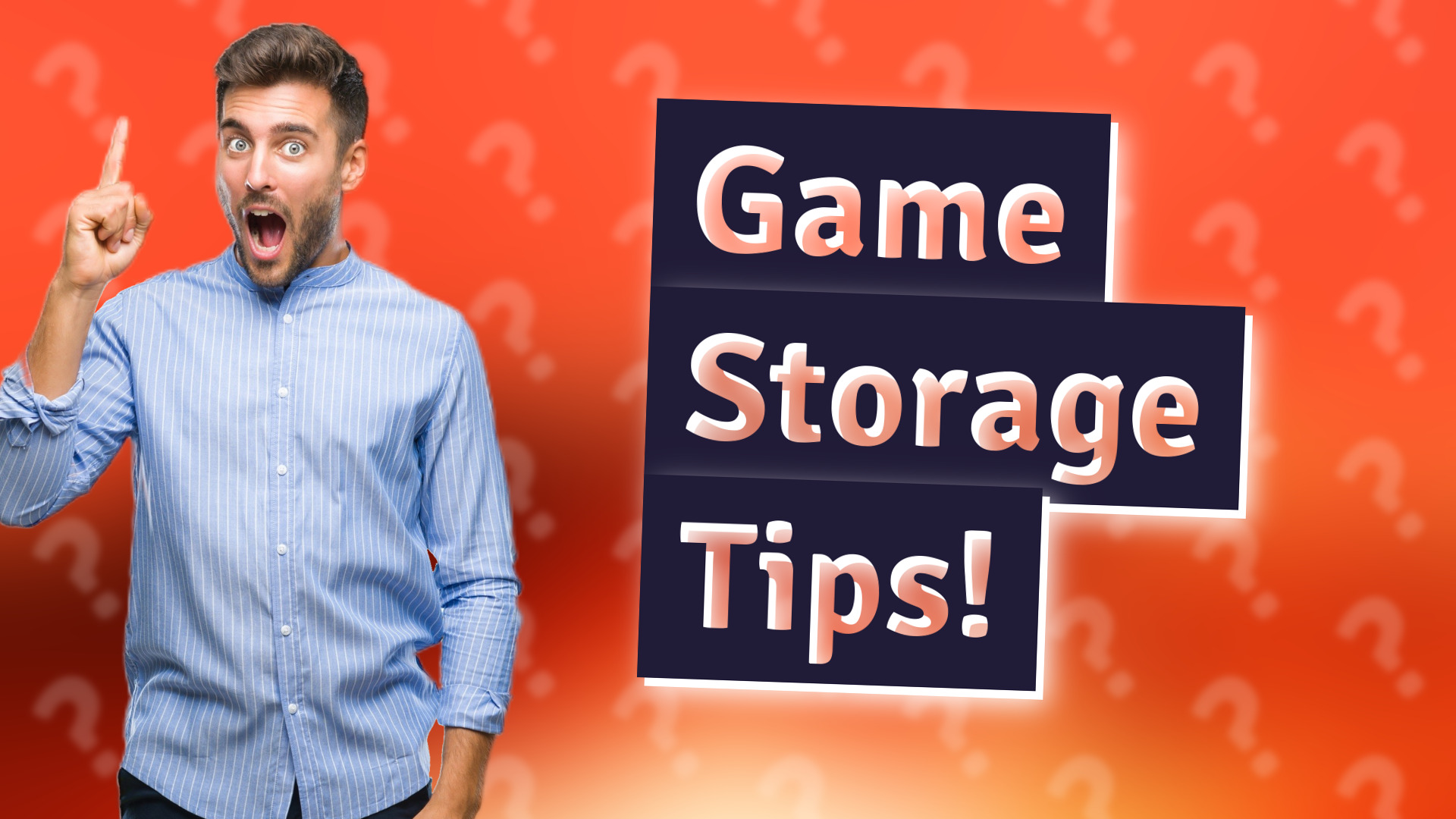 Game Storage Tips!
