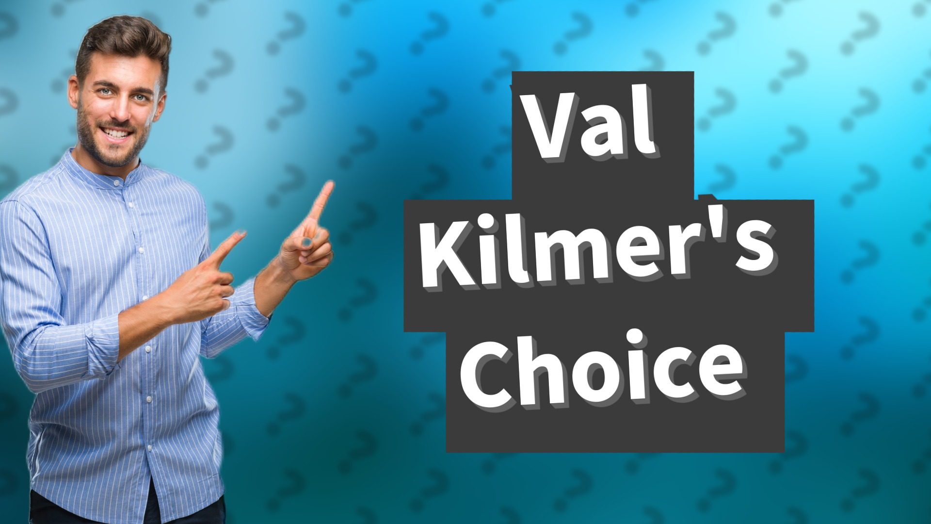 Val Kilmer's Choice