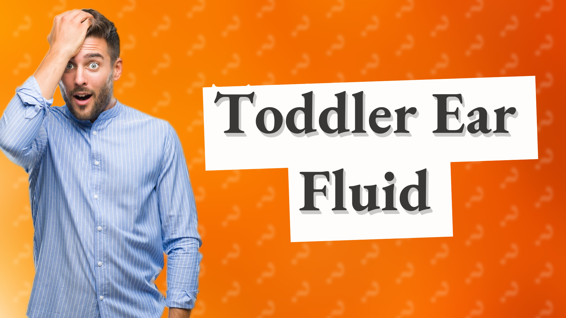 Toddler Ear Fluid
