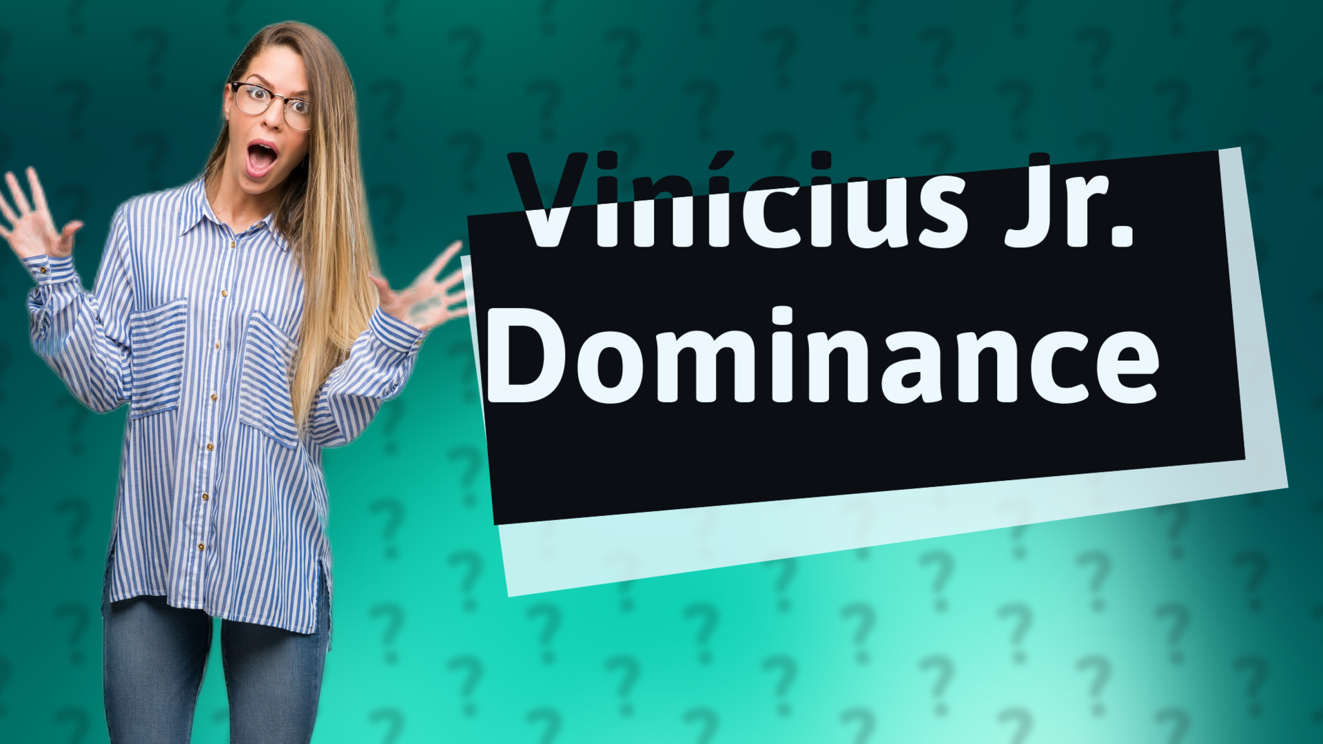 Vinícius Jr. Dominance