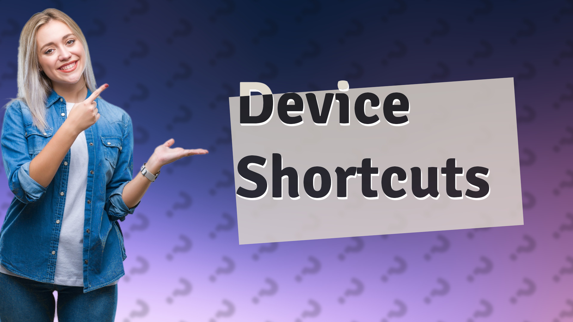Device Shortcuts