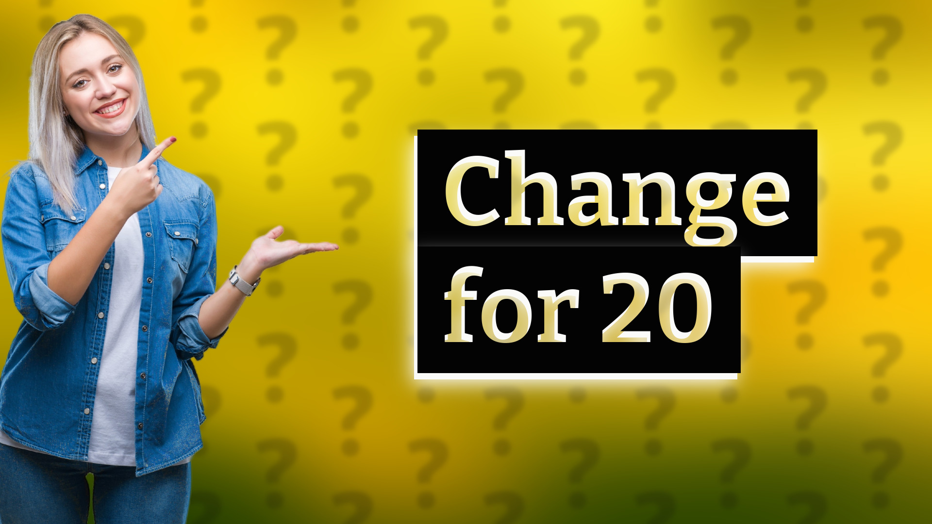 Change for 20